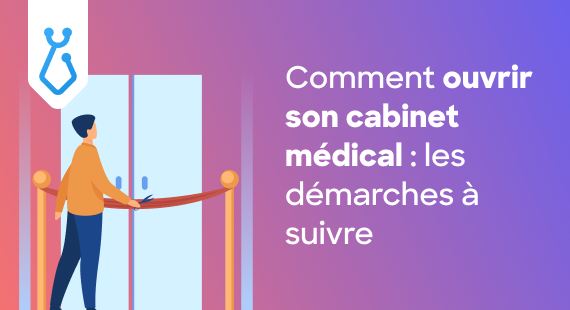 Comment ouvrir son cabinet médical : les démarches à suivre