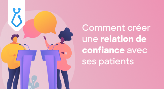Comment créer une relation de confiance avec ses patients