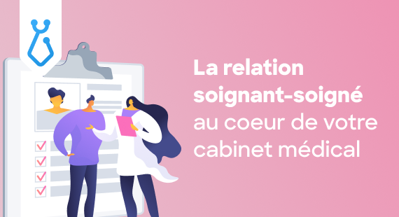 La relation soignant-soigné au coeur de votre cabinet médical