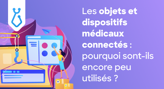 Les objets et dispositifs médicaux connectés : pourquoi sont-ils encore peu utilisés ?