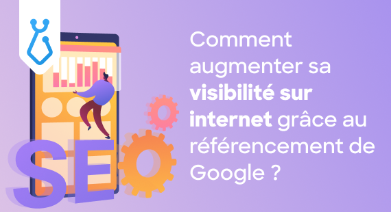 Comment augmenter sa visibilité sur internet grâce au référencement de Google ? 