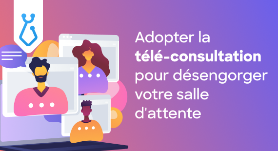 Adopter la télé-consultation pour désengorger votre salle d'attente